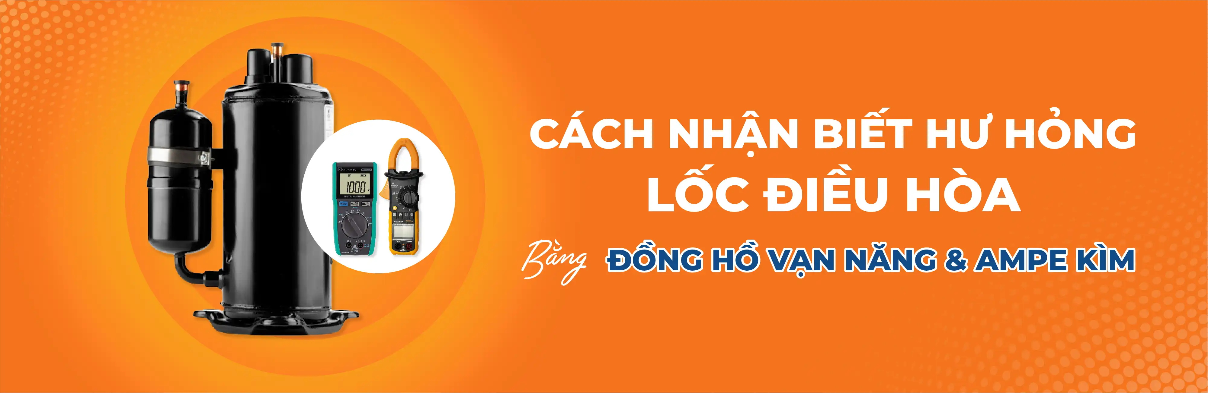 Cách nhận biết hư hỏng và sửa lốc điều hòa bằng đồng hồ vạn năng và ampe kìm Cách nhận biết hư hỏng và sửa lốc điều hòa bằng đồng hồ vạn năng và ampe kìm