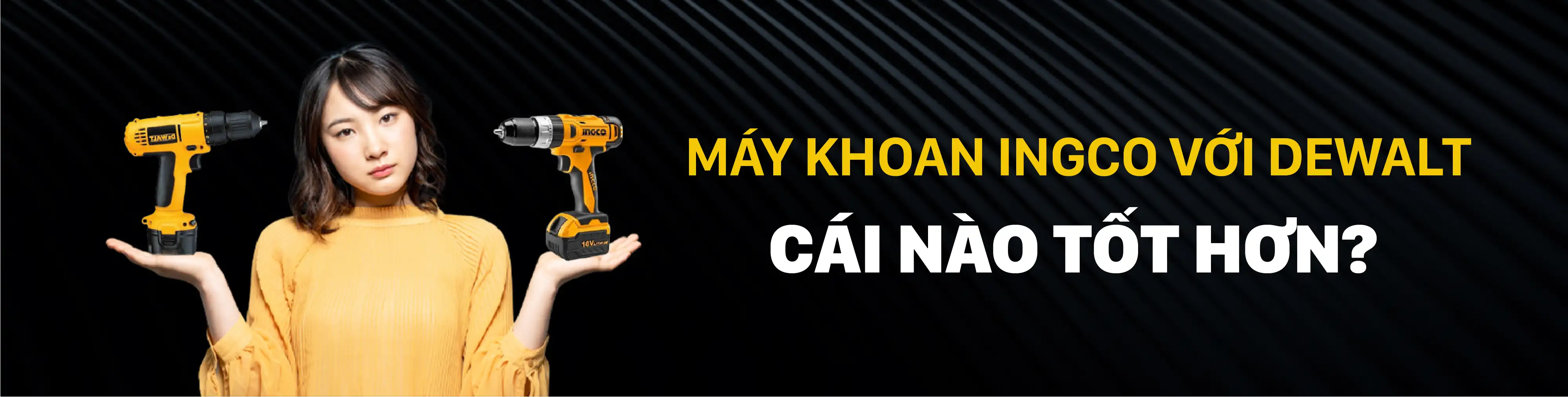 Máy khoan INGCO với máy khoan Dewalt, cái nào tốt hơn? 