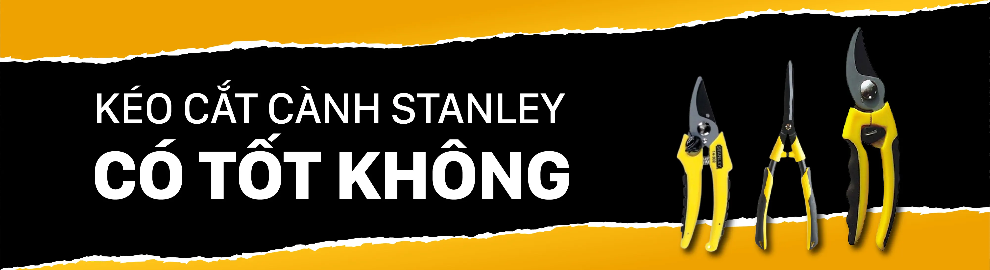 Kéo cắt cành Stanley có tốt không? Tìm địa chỉ mua thiết bị ở Hà Nội?