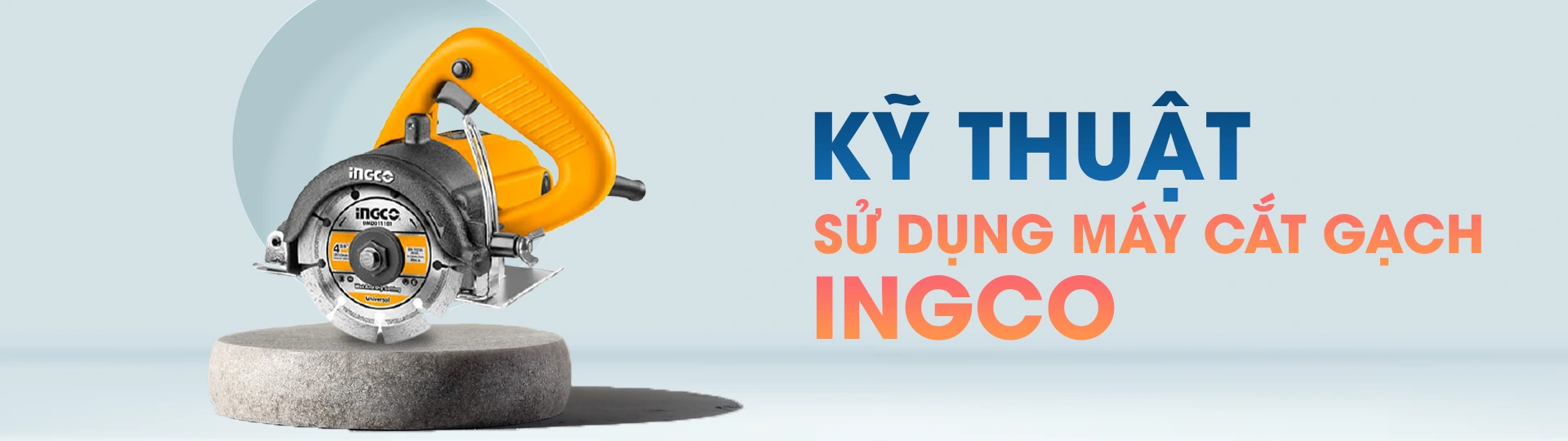 Các kỹ thuật sử dụng máy cắt gạch INGCO an toàn, hiệu quả
