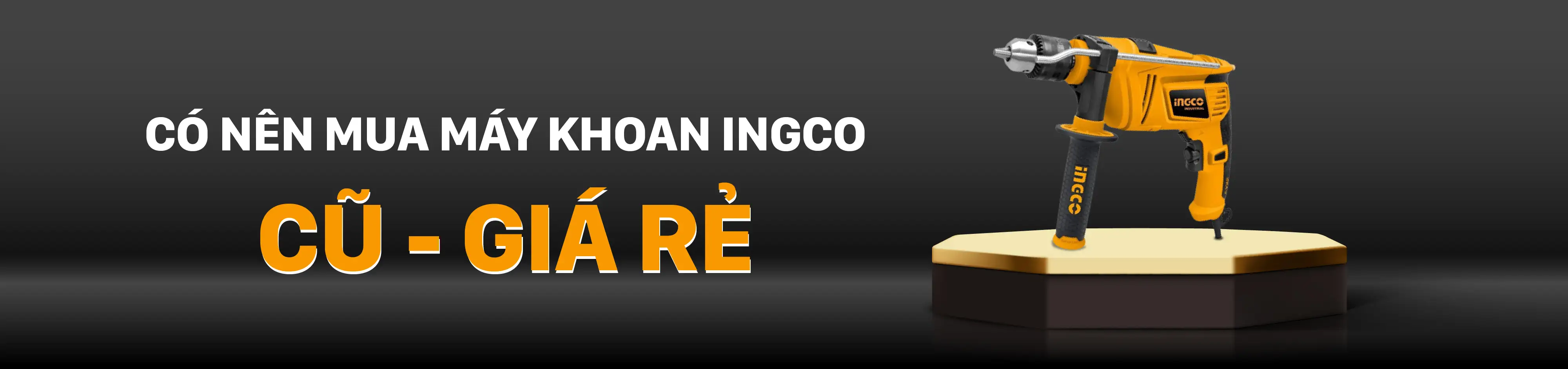Có nên mua máy khoan INGCO cũ giá rẻ không?