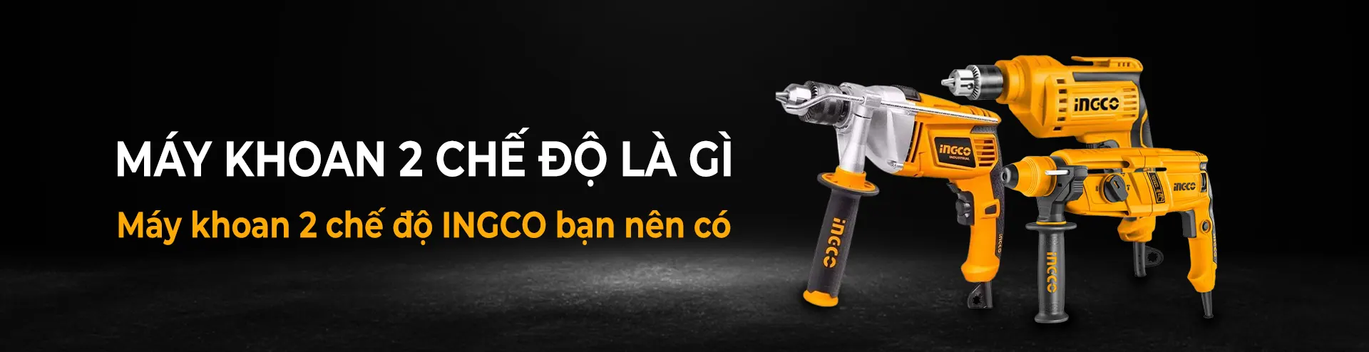 Máy khoan 2 chế độ là gì? Các máy khoan INGCO 2 chế độ bạn nên có Máy khoan 2 chế độ là gì? Các máy khoan INGCO 2 chế độ bạn nên có