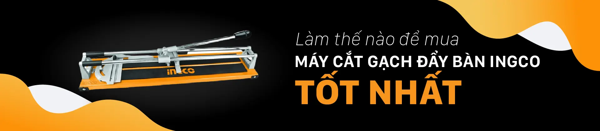 Làm thế nào để mua được một máy cắt gạch đẩy bàn INGCO tốt nhất?