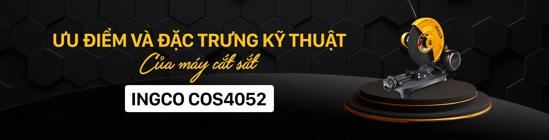 Ưu điểm và đặc trưng kỹ thuật của máy cắt sắt INGCO COS4052