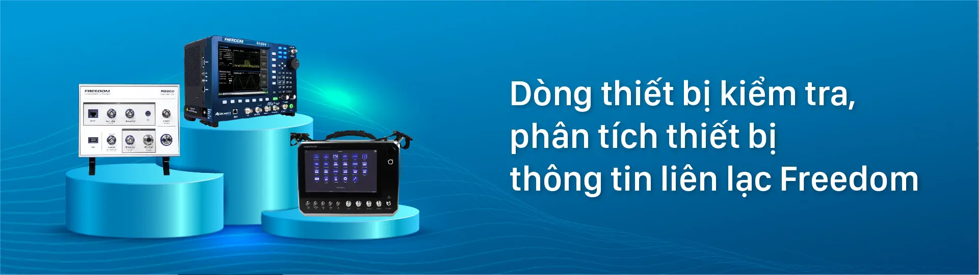 Dòng thiết bị kiểm tra, phân tích thiết bị thông tin liên lạc Freedom Dòng thiết bị kiểm tra, phân tích thiết bị thông tin liên lạc Freedom